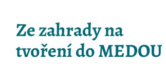 🌿 Ze zahrady na tvoření do Medou 🌿